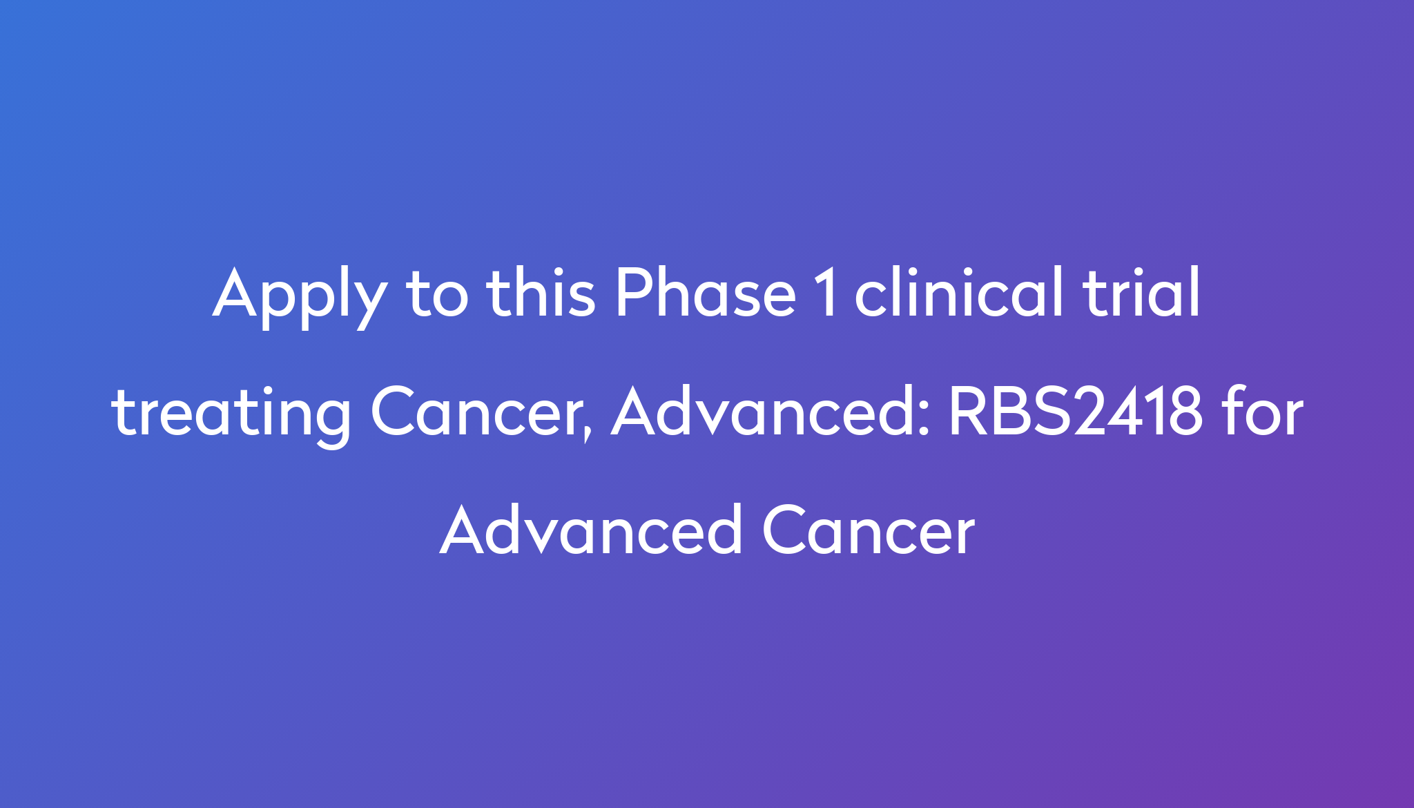 rbs2418-for-advanced-cancer-clinical-trial-2023-power